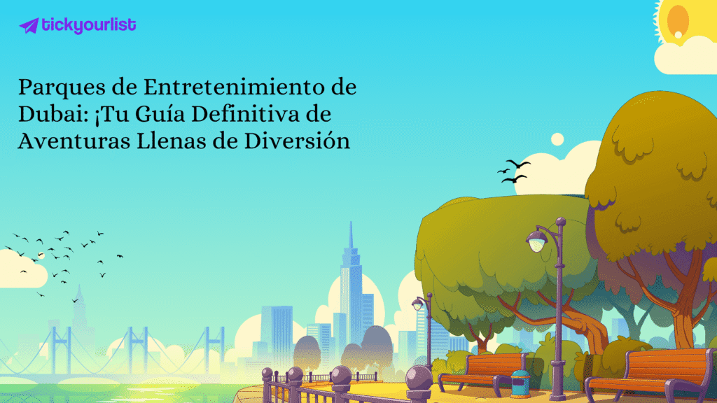 Parques de Entretenimiento de Dubai: ¡Tu Guía Definitiva de Aventuras Llenas de Diversión!