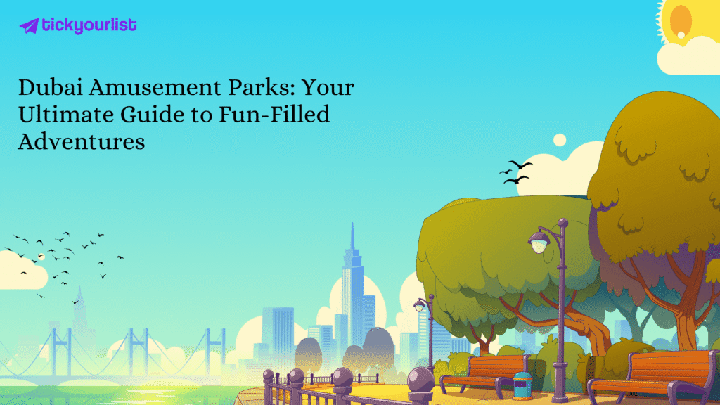 Dubai Amusement Parks: Your Ultimate Guide to Fun-Filled Adventures!