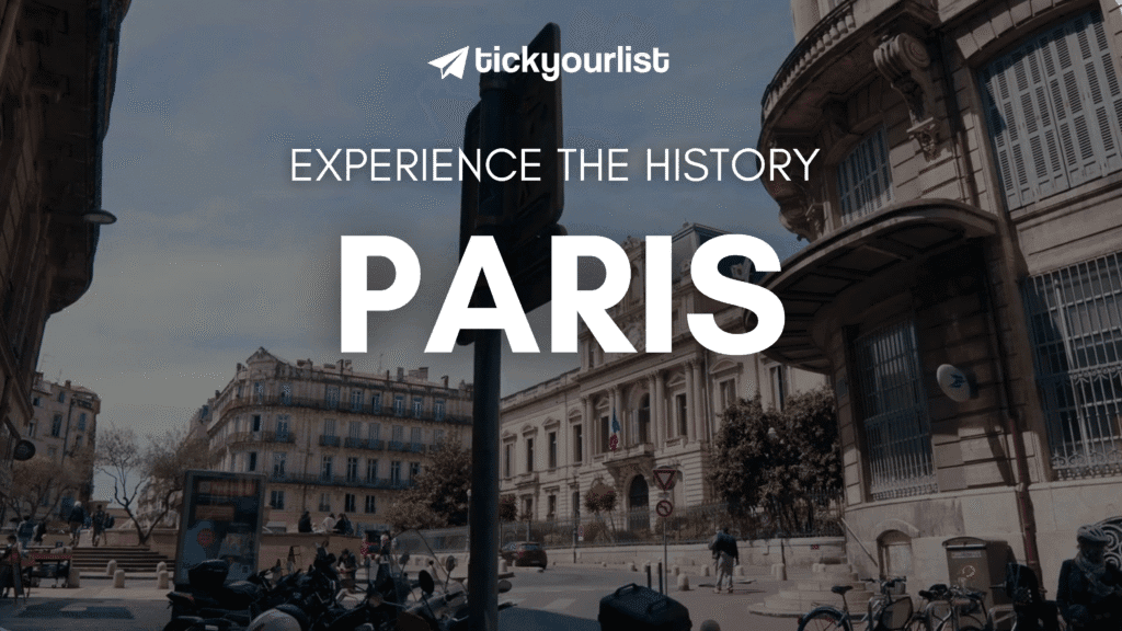 Experience the History of Paris with TickYourList Top Attractions