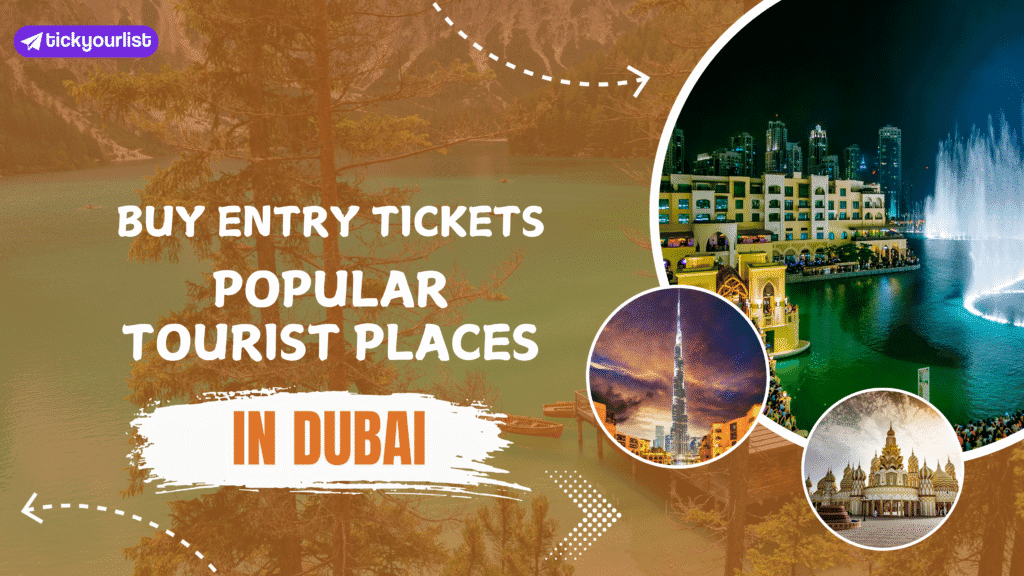 Buy Entry Tickets for Popular Tourist Places in Dubai Online
