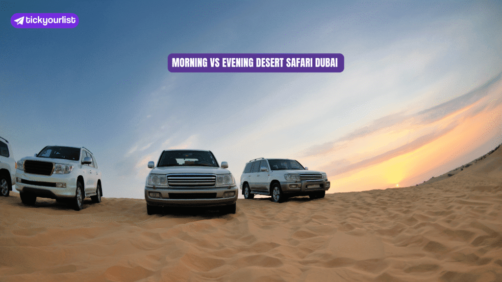 Morning vs Evening Desert Safari Dubai Guide