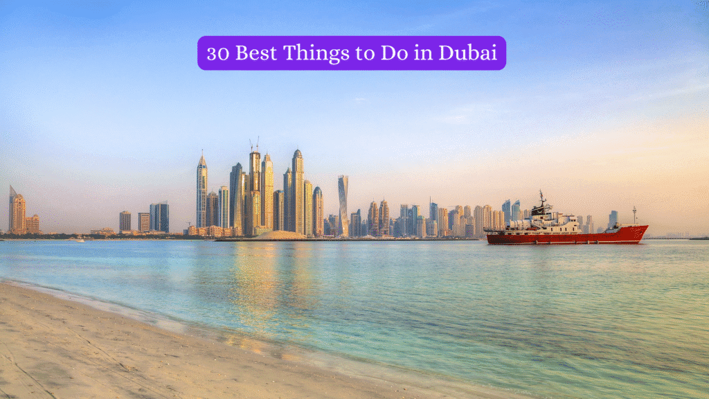 30 Best Things to Do in Dubai, UAE: The Ultimate Travel Guide