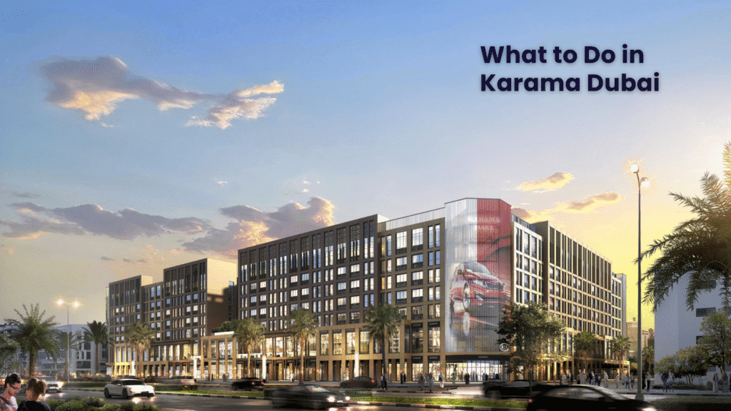 What to Do in Karama Dubai: A Local Guide