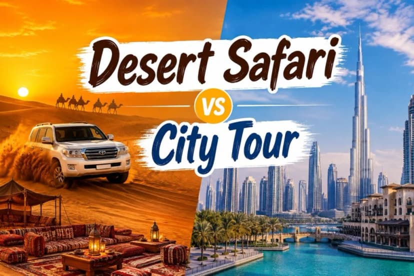Desert Safari vs City Tour